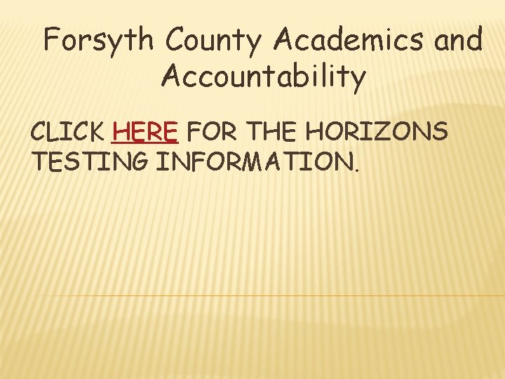 Forsyth County Academics and Accountability CLICK HERE FOR THE HORIZONS TESTING INFORMATION. 