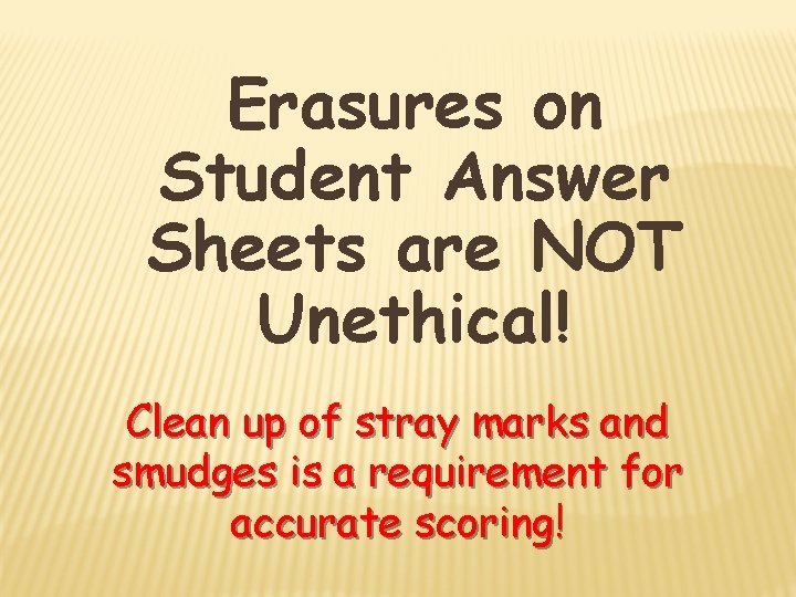 Erasures on Student Answer Sheets are NOT Unethical! Clean up of stray marks and
