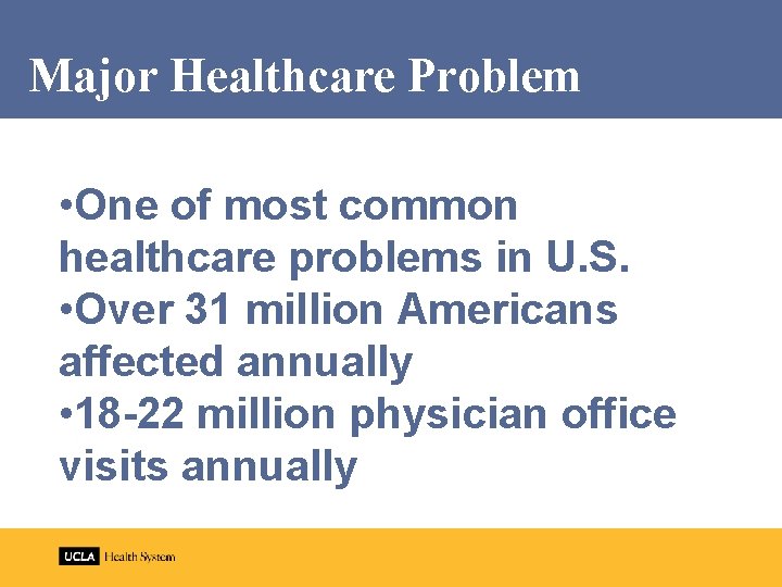 Major Healthcare Problem • One of most common healthcare problems in U. S. •