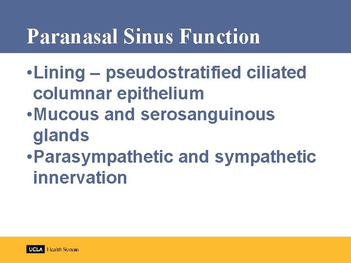 Paranasal Sinus Function • Lining – pseudostratified ciliated columnar epithelium • Mucous and serosanguinous