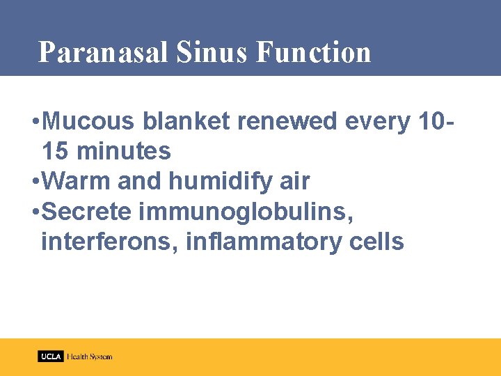 Paranasal Sinus Function • Mucous blanket renewed every 1015 minutes • Warm and humidify