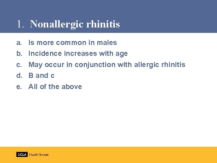 1. Nonallergic rhinitis a. b. c. d. e. Is more common in males Incidence