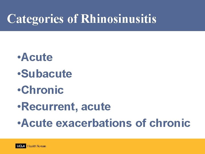 Categories of Rhinosinusitis • Acute • Subacute • Chronic • Recurrent, acute • Acute