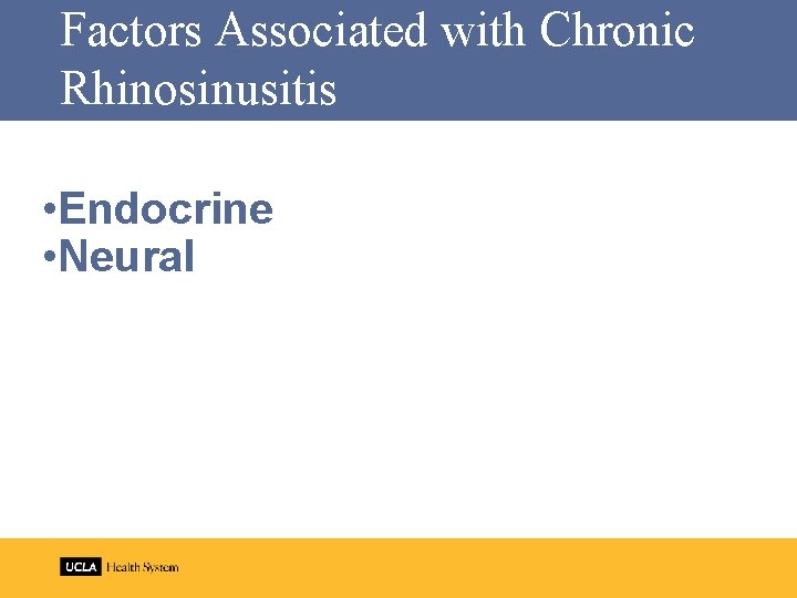 Factors Associated with Chronic Rhinosinusitis • Endocrine • Neural 