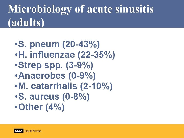 Microbiology of acute sinusitis (adults) • S. pneum (20 -43%) • H. influenzae (22