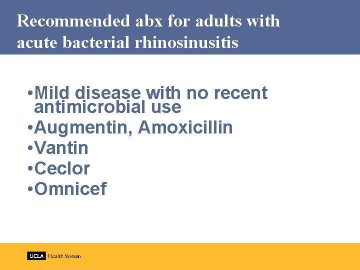 Recommended abx for adults with acute bacterial rhinosinusitis • Mild disease with no recent