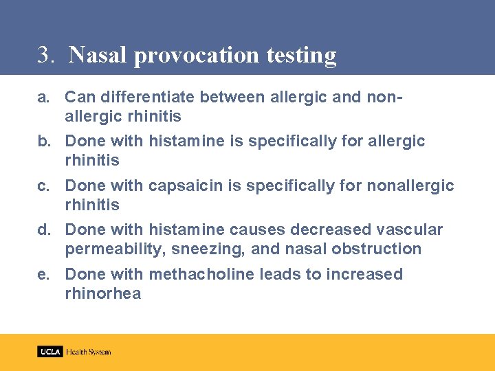 3. Nasal provocation testing a. Can differentiate between allergic and nonallergic rhinitis b. Done