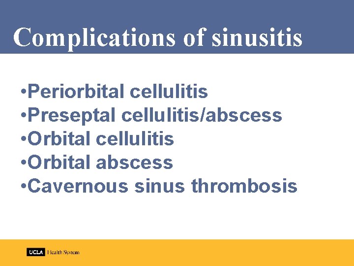 Complications of sinusitis • Periorbital cellulitis • Preseptal cellulitis/abscess • Orbital cellulitis • Orbital