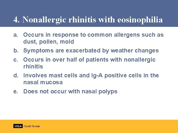 4. Nonallergic rhinitis with eosinophilia a. Occurs in response to common allergens such as