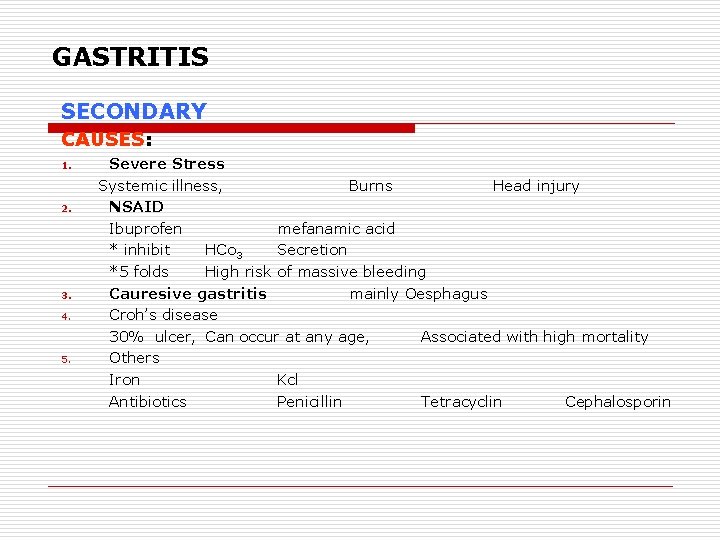 GASTRITIS SECONDARY CAUSES: 1. 2. 3. 4. 5. Severe Stress Systemic illness, Burns Head