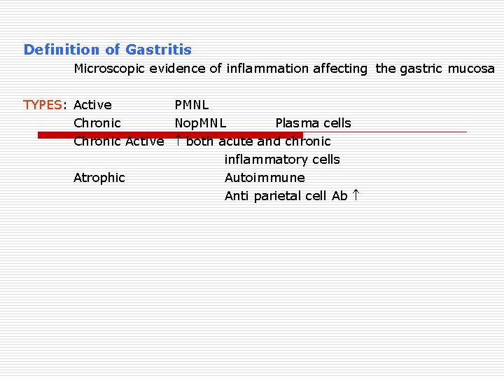 Definition of Gastritis Microscopic evidence of inflammation affecting the gastric mucosa TYPES: Active PMNL
