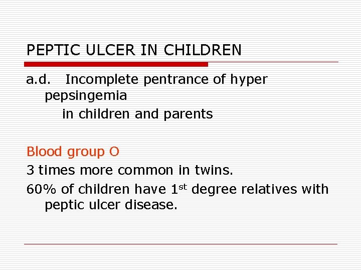 PEPTIC ULCER IN CHILDREN a. d. Incomplete pentrance of hyper pepsingemia in children and