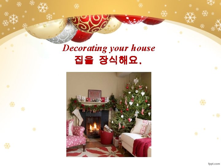 Decorating your house 집을 장식해요. 