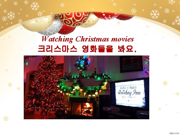 Watching Christmas movies 크리스마스 영화들을 봐요. 