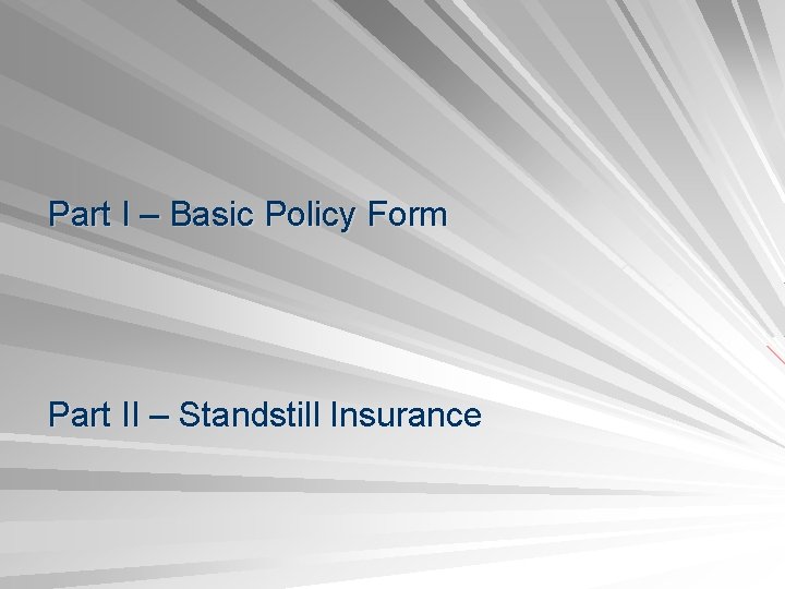 Part I – Basic Policy Form Part II – Standstill Insurance 