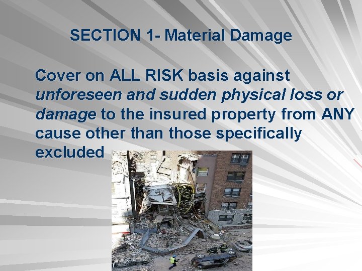 SECTION 1 - Material Damage Cover on ALL RISK basis against unforeseen and sudden