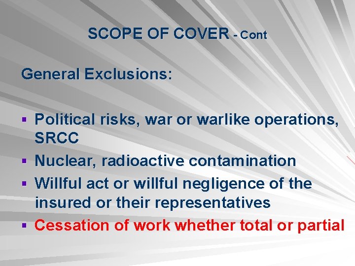 SCOPE OF COVER - Cont General Exclusions: § Political risks, war or warlike operations,