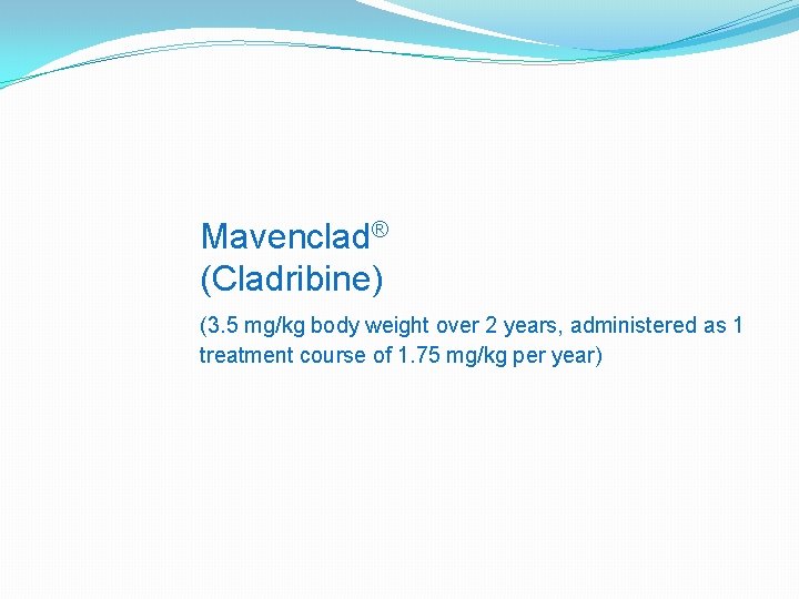 Mavenclad® (Cladribine) (3. 5 mg/kg body weight over 2 years, administered as 1 treatment