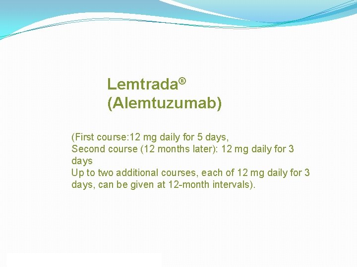 Lemtrada® (Alemtuzumab) (First course: 12 mg daily for 5 days, Second course (12 months