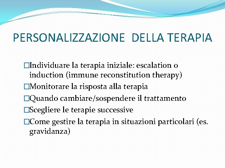 PERSONALIZZAZIONE DELLA TERAPIA �Individuare la terapia iniziale: escalation o induction (immune reconstitution therapy) �Monitorare