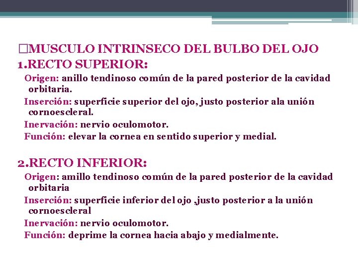 �MUSCULO INTRINSECO DEL BULBO DEL OJO 1. RECTO SUPERIOR: Origen: anillo tendinoso común de