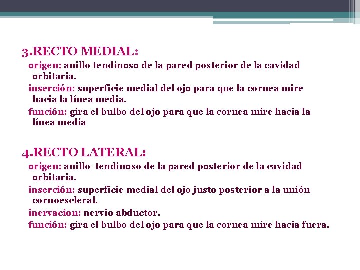 3. RECTO MEDIAL: origen: anillo tendinoso de la pared posterior de la cavidad orbitaria.