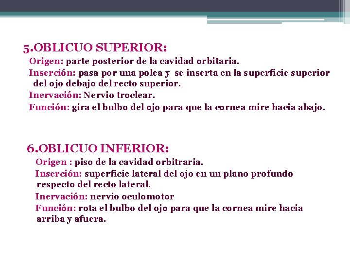 5. OBLICUO SUPERIOR: Origen: parte posterior de la cavidad orbitaria. Inserción: pasa por una