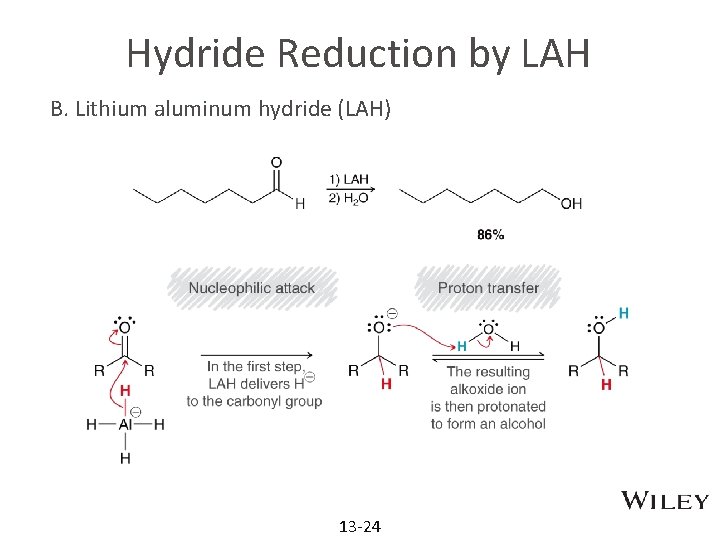 Hydride Reduction by LAH B. Lithium aluminum hydride (LAH) 13 -24 