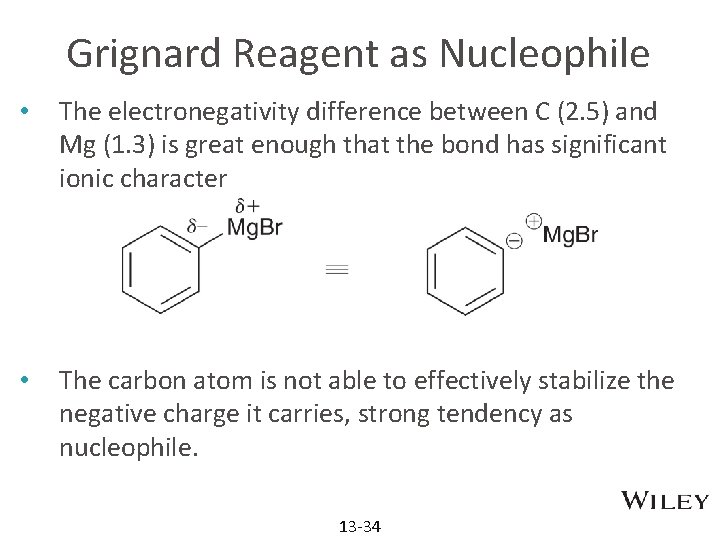 Grignard Reagent as Nucleophile • The electronegativity difference between C (2. 5) and Mg