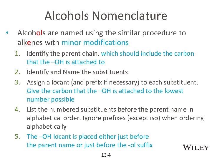 Alcohols Nomenclature • Alcohols are named using the similar procedure to alkenes with minor