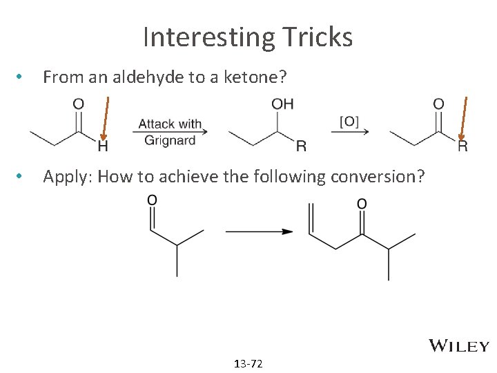 Interesting Tricks • From an aldehyde to a ketone? • Apply: How to achieve