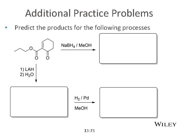 Additional Practice Problems • Predict the products for the following processes 13 -73 