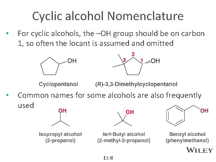 Cyclic alcohol Nomenclature • For cyclic alcohols, the –OH group should be on carbon