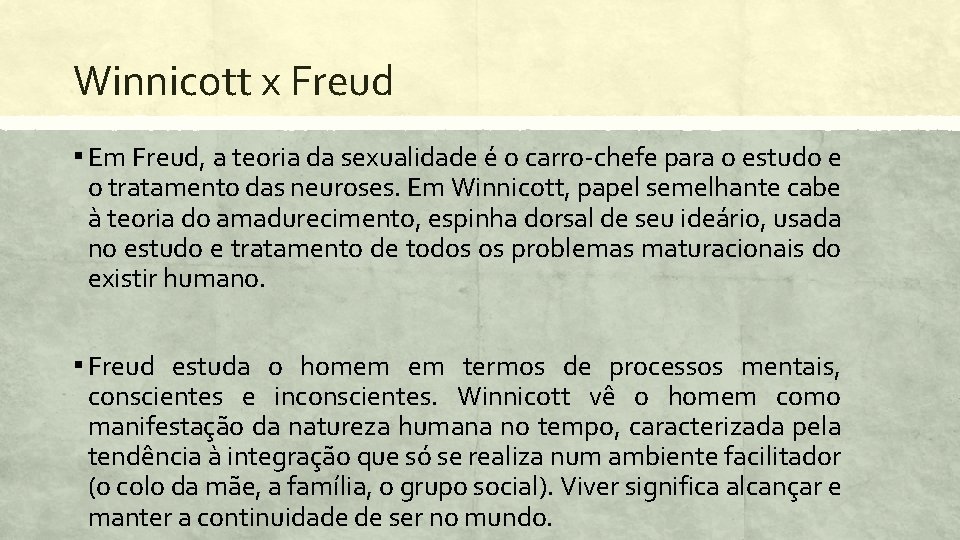 Winnicott x Freud ▪ Em Freud, a teoria da sexualidade é o carro-chefe para