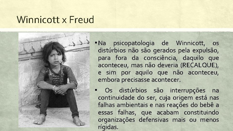 Winnicott x Freud ▪ Na psicopatologia de Winnicott, os distúrbios não são gerados pela