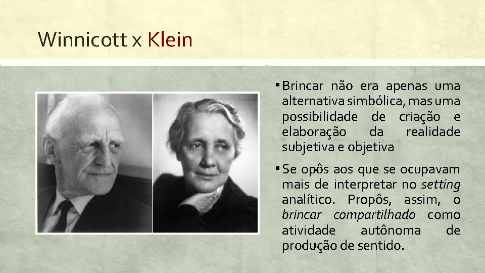 Winnicott x Klein ▪ Brincar não era apenas uma alternativa simbólica, mas uma possibilidade