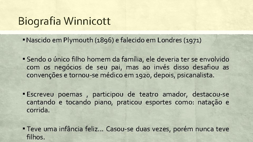 Biografia Winnicott ▪ Nascido em Plymouth (1896) e falecido em Londres (1971) ▪ Sendo
