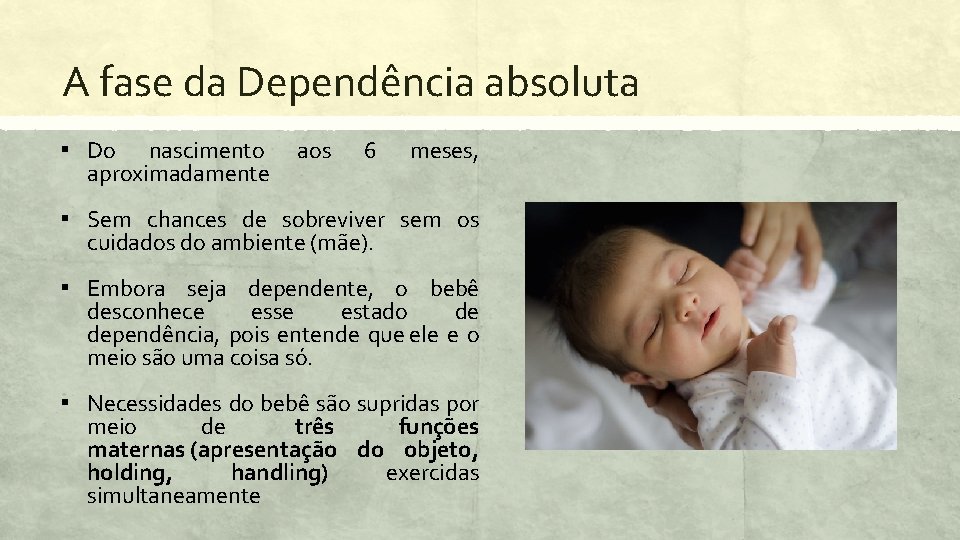 A fase da Dependência absoluta ▪ Do nascimento aproximadamente aos 6 meses, ▪ Sem