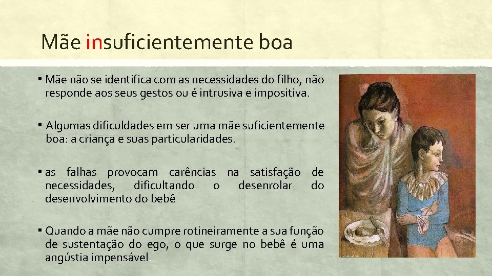 Mãe insuficientemente boa ▪ Mãe não se identifica com as necessidades do filho, não