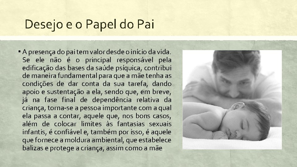 Desejo e o Papel do Pai ▪ A presença do pai tem valor desde