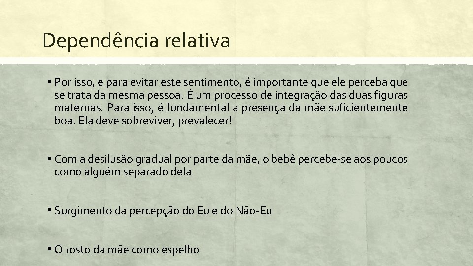 Dependência relativa ▪ Por isso, e para evitar este sentimento, é importante que ele