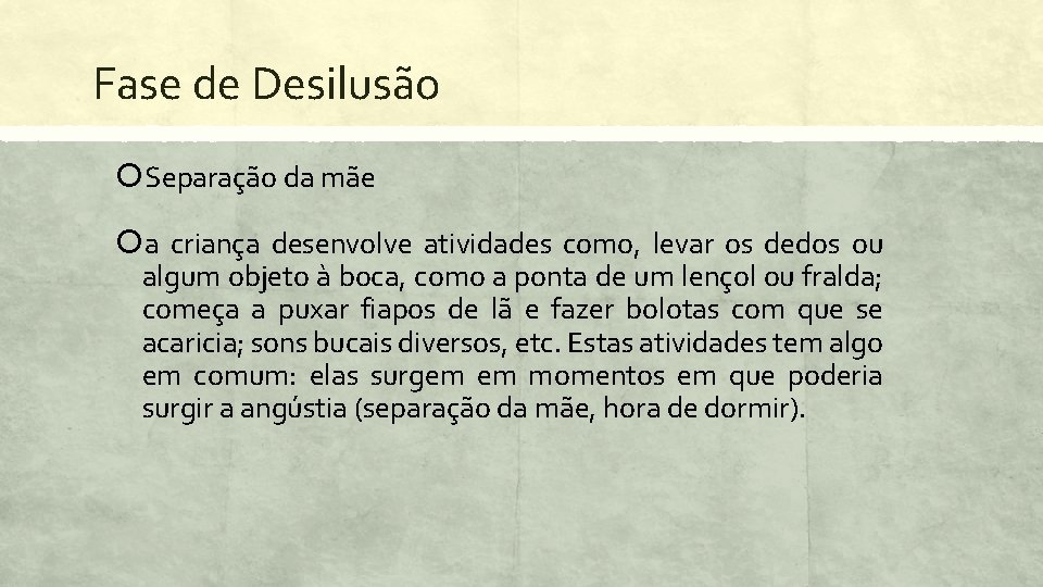 Fase de Desilusão Separação da mãe a criança desenvolve atividades como, levar os dedos