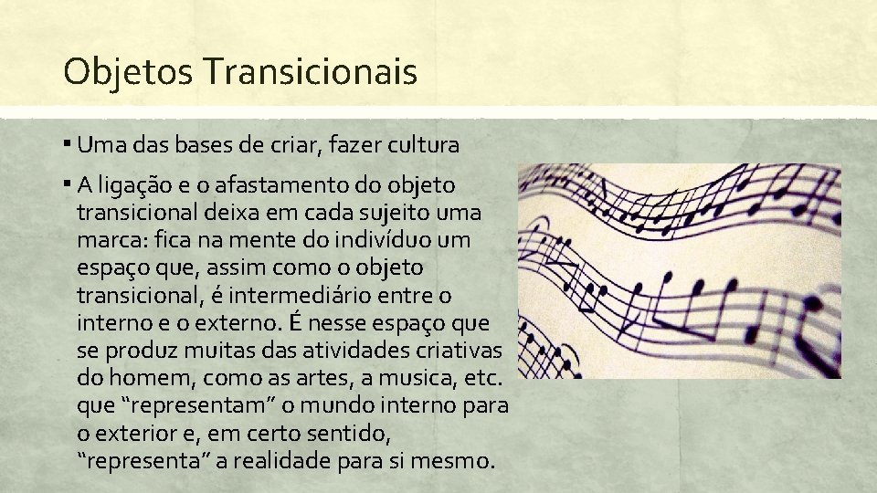 Objetos Transicionais ▪ Uma das bases de criar, fazer cultura ▪ A ligação e