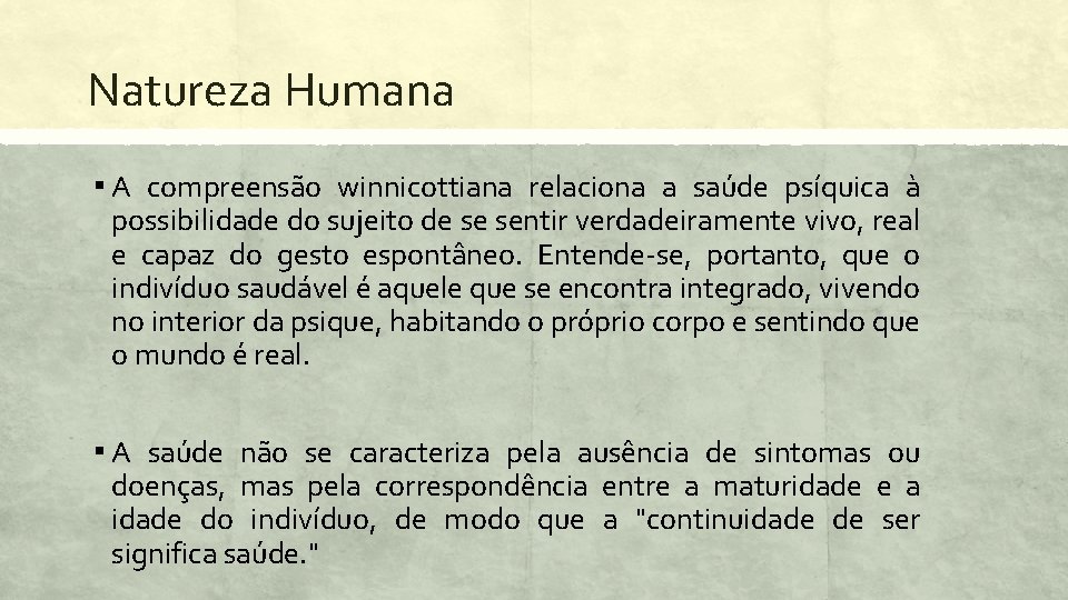 Natureza Humana ▪ A compreensão winnicottiana relaciona a saúde psíquica à possibilidade do sujeito