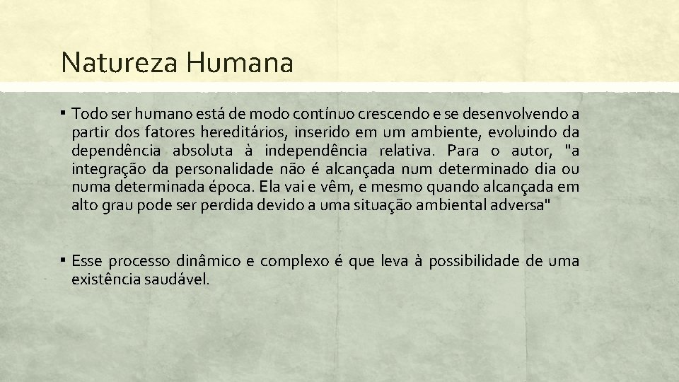 Natureza Humana ▪ Todo ser humano está de modo contínuo crescendo e se desenvolvendo