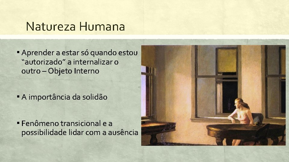 Natureza Humana ▪ Aprender a estar só quando estou “autorizado” a internalizar o outro