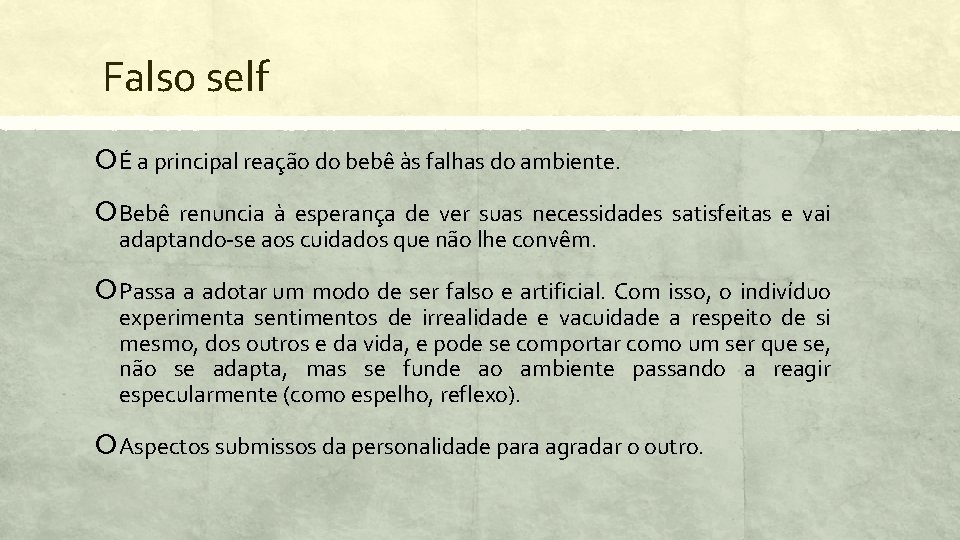 Falso self É a principal reação do bebê às falhas do ambiente. Bebê renuncia