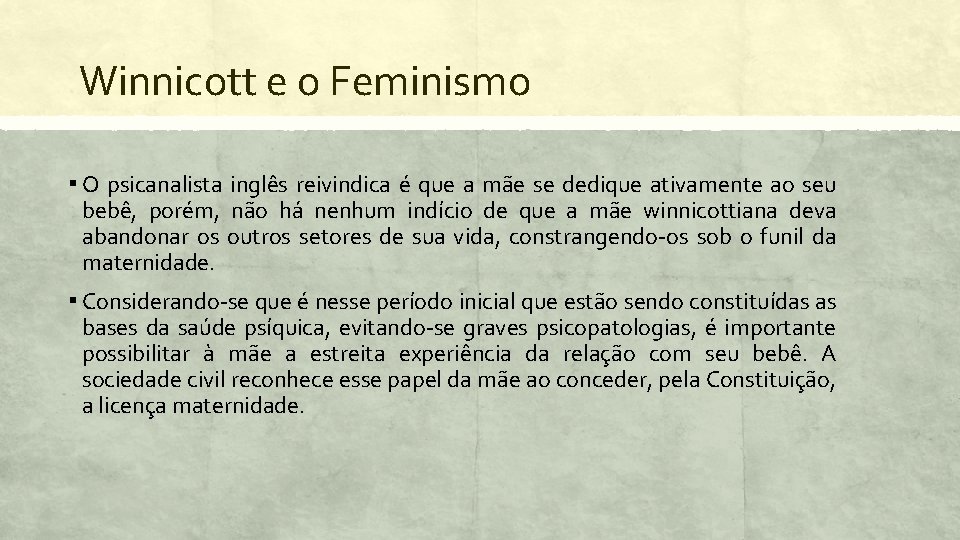 Winnicott e o Feminismo ▪ O psicanalista inglês reivindica é que a mãe se