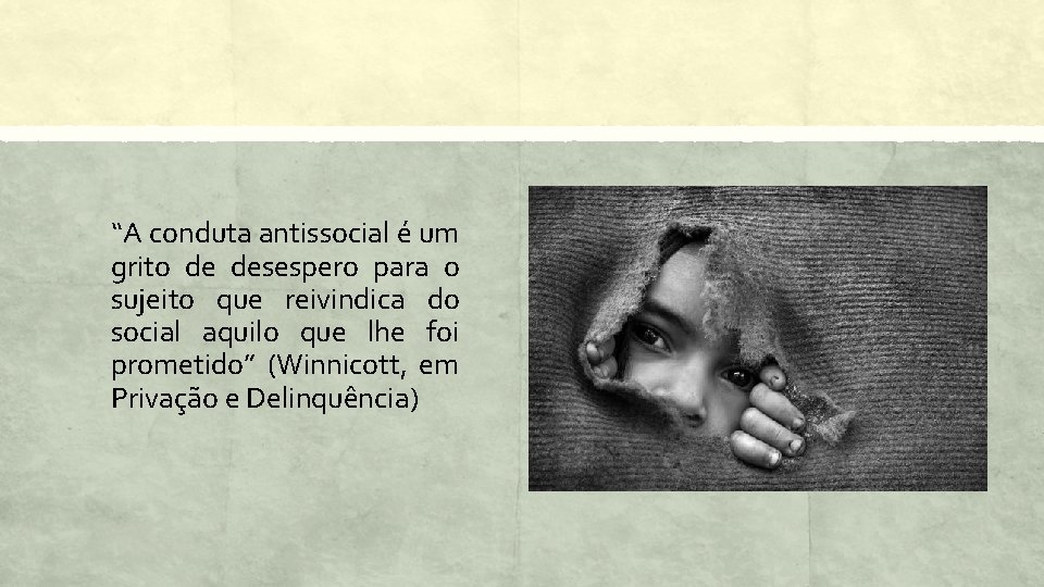 “A conduta antissocial é um grito de desespero para o sujeito que reivindica do