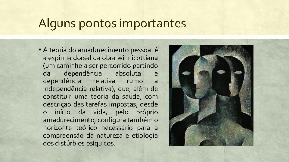 Alguns pontos importantes ▪ A teoria do amadurecimento pessoal é a espinha dorsal da